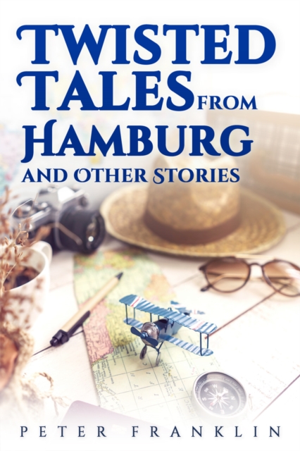 Twisted Tales from Hamburg and Other Stories - Volume 1, PDF eBook
