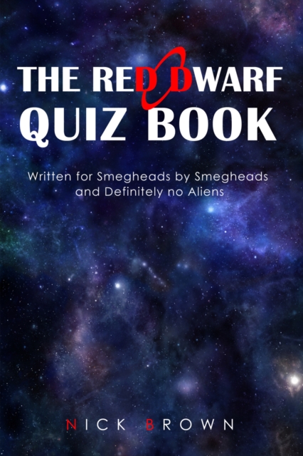 The Red Dwarf Quiz Book : Written for Smegheads by Smegheads and Definitely no Aliens, PDF eBook