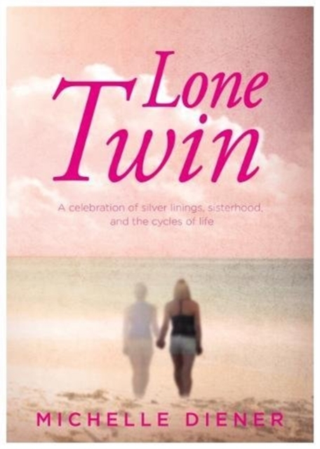 Lone Twin : A celebration of silver linings, sisterhood, and the cycles of life, Paperback / softback Book