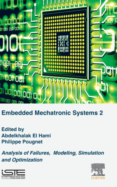 Embedded Mechatronic Systems, Volume 2 : Analysis of Failures, Modeling, Simulation and Optimization, Hardback Book