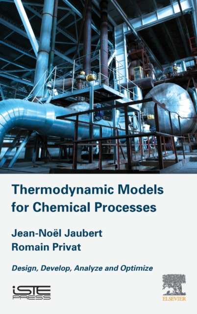 Thermodynamic Models for Chemical Engineering : Design, Develop, Analyse and Optimize, Hardback Book