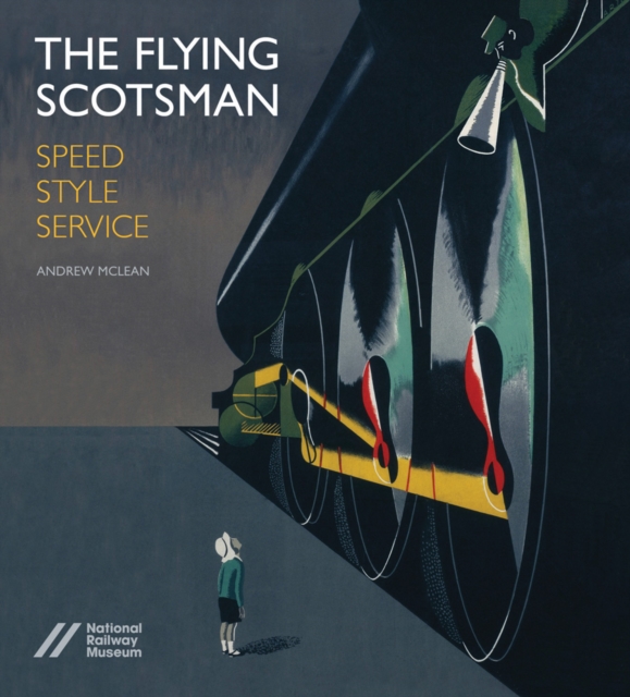Flying Scotsman: Speed, Style and Service, Hardback Book