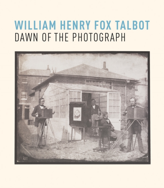 William Henry Fox Talbot: Dawn of the Photograph, Paperback / softback Book
