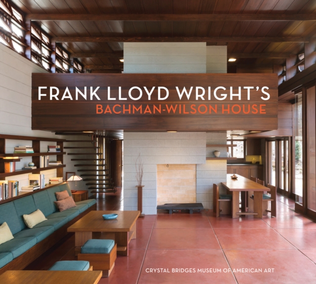 Frank Lloyd Wright's Bachman-Wilson House-Crystal Bridges Museum of American Art, Paperback / softback Book
