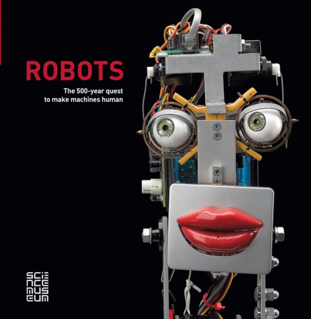 Robots: The 500-Year Quest to Make Machines Human, Hardback Book