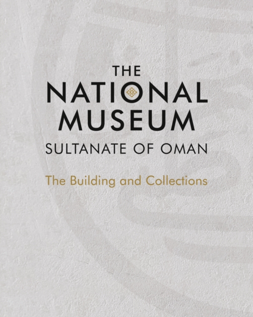 The National Museum, Sultanate of Oman, Hardback Book