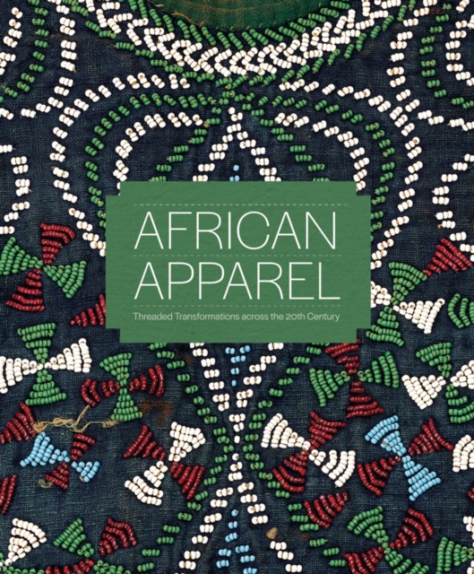 African Apparel : Threaded Transformations Across the 20th Century, Paperback / softback Book