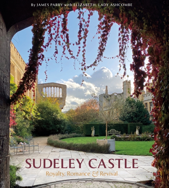 Sudeley Castle : Royalty, Romance & Renaissance, Hardback Book