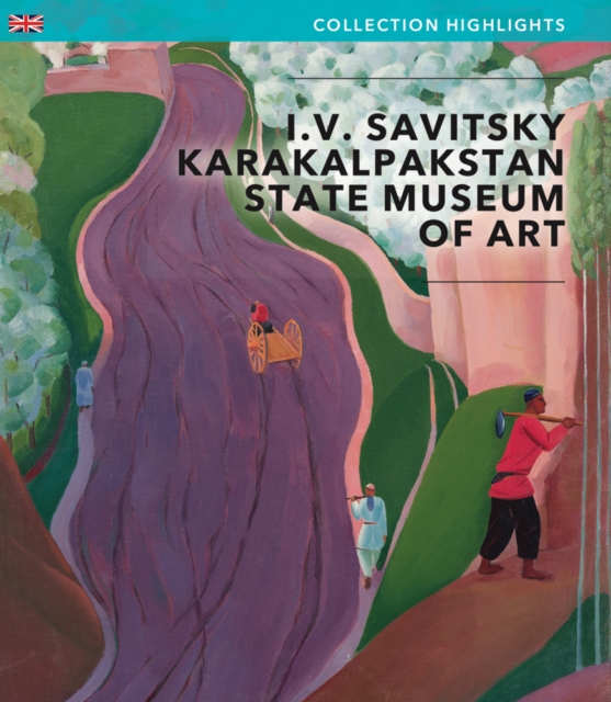 I.V Savitsky Karakalpakstan State Museum of Art : Collection Highlights, Paperback / softback Book
