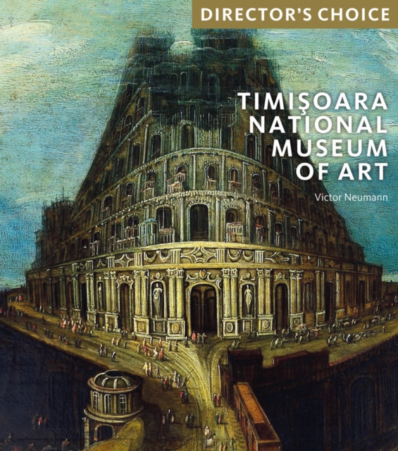 The Timisoara National Museum of Art : Director's Choice, Paperback / softback Book