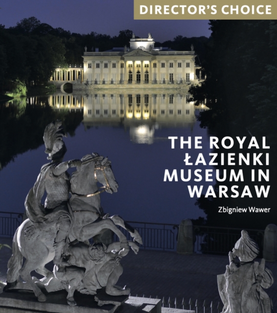 The Royal Lazienki Museum in Warsaw : Director's Choice, Paperback / softback Book