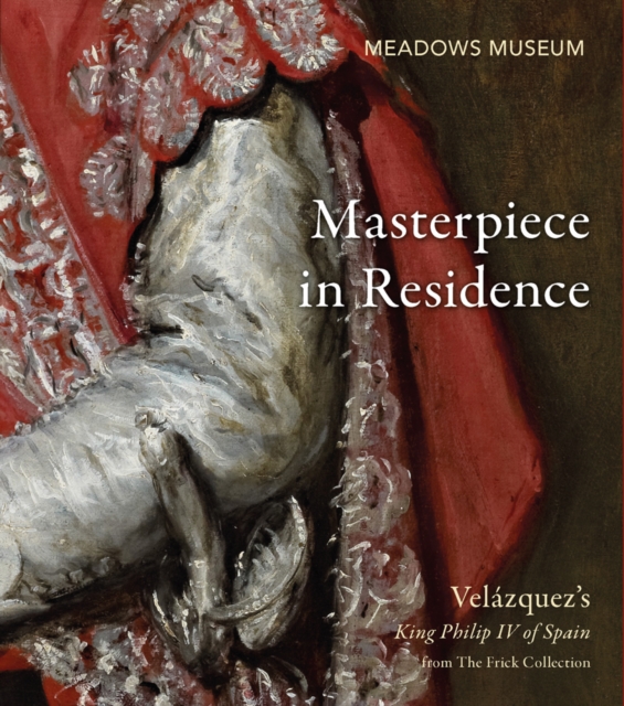 Masterpiece in Residence : Velazquez's King Philip IV of Spain from The Frick Collection, Paperback / softback Book