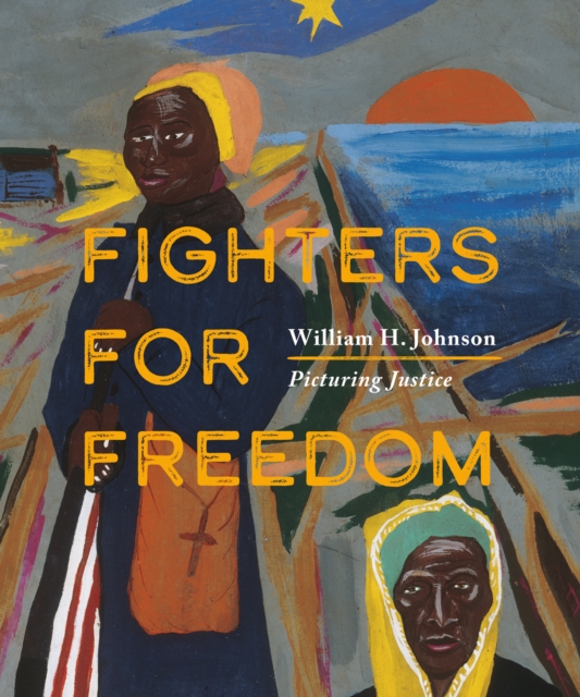 Fighters for Freedom : William H. Johnson Picturing Justice, Paperback / softback Book