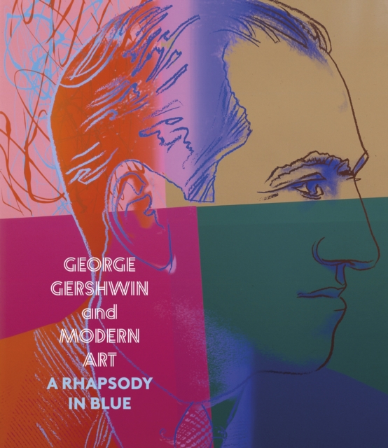 George Gershwin and Modern Art : A Rhapsody in Blue, Hardback Book