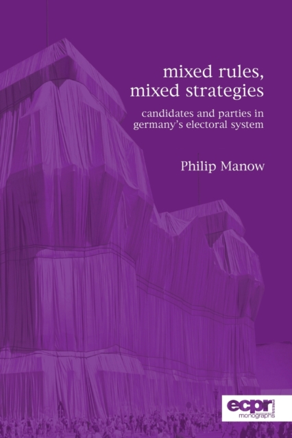 Mixed Rules, Mixed Strategies : Parties and Candidates in Germany's Electoral System, Paperback / softback Book