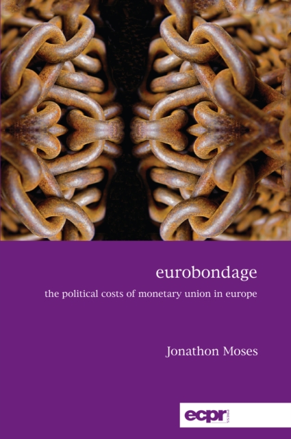 Eurobondage : The Political Costs of Monetary Union in Europe, Paperback / softback Book