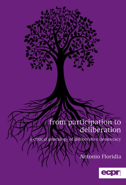 From Participation to Deliberation : A Critical Genealogy of Deliberative Democracy, Hardback Book