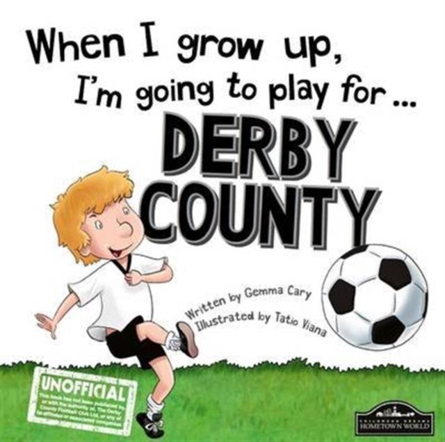 When I Grow Up I'm Going to Play for Derby, Hardback Book