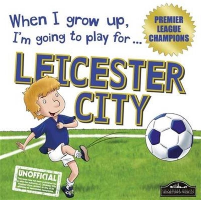 When I Grow Up I'm Going to Play for Leicester, Hardback Book