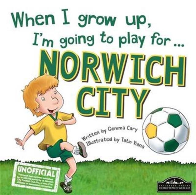 When I Grow Up I'm Going to Play for Norwich, Hardback Book