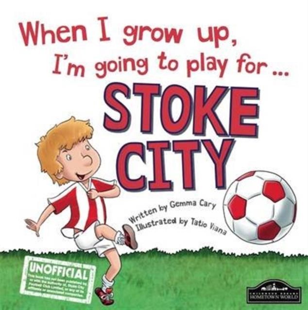When I Grow Up I'm Going to Play for Stoke, Hardback Book