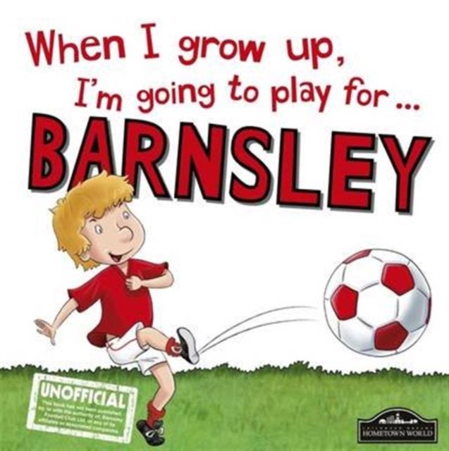 When I Grow Up I'm Going to Play for Barnsley, Hardback Book