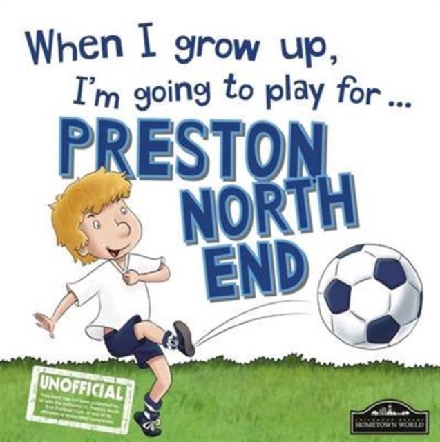 When I Grow Up I'm Going to Play for Preston, Hardback Book