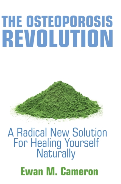 The Osteoporosis Revolution : A Radical Program for Healing Yourself Naturally, Hardback Book