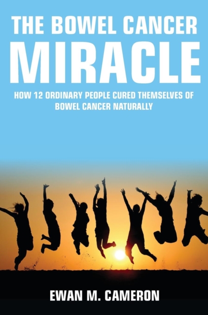 The Bowel Cancer Miracle, Hardback Book