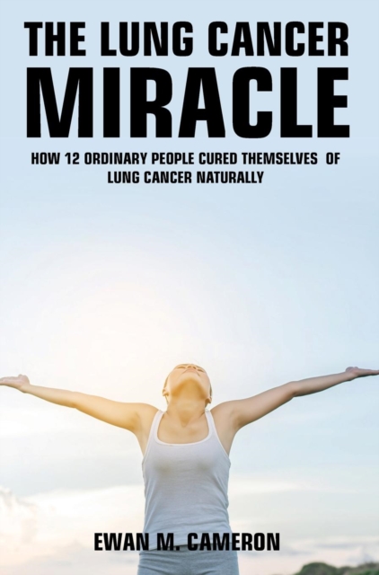 The Lung Cancer Miracle, Hardback Book