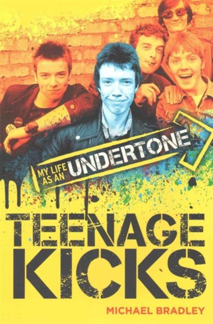 Teenage Kicks : My Life as an Undertone, Paperback / softback Book