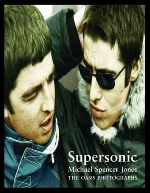 Supersonic: The Oasis Photographs, Hardback Book