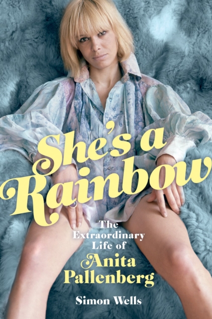 She's a Rainbow : The Extraordinary Life of Anita Pallenberg, Hardback Book