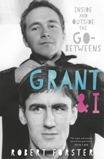 Grant & I : Inside and Outside the Go-Betweens, Paperback / softback Book
