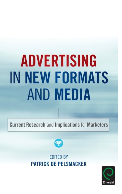 Advertising in New Formats and Media : Current Research and Implications for Marketers, Hardback Book