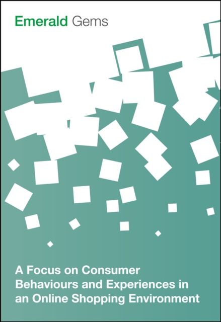 A Focus on Consumer Behaviours and Experiences in an Online Shopping Environment, PDF eBook