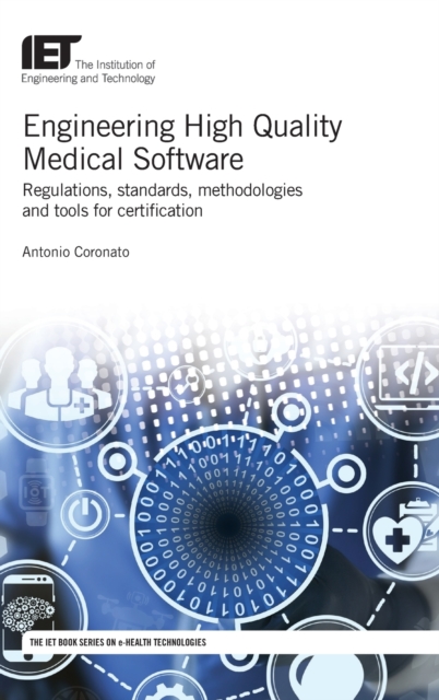 Engineering High Quality Medical Software : Regulations, standards, methodologies and tools for certification, Hardback Book