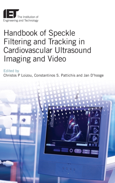 Handbook of Speckle Filtering and Tracking in Cardiovascular Ultrasound Imaging and Video, Hardback Book