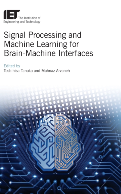Signal Processing and Machine Learning for Brain-Machine Interfaces, Hardback Book