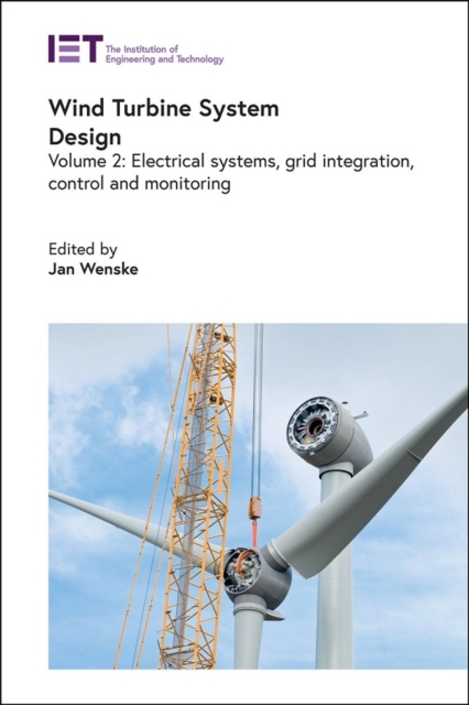 Wind Turbine System Design : Electrical systems, grid integration, control and monitoring Volume 2, Hardback Book