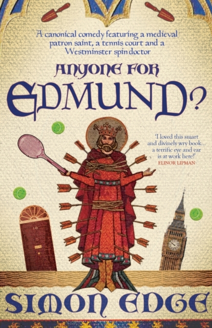 Anyone for Edmund? : A canonical comedy featuring a medieval patron saint, a tennis court and a Westminster spin-doctor, Paperback / softback Book