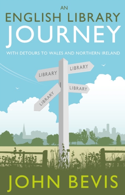 An English Library Journey : With Detours to Wales and Northern Ireland, Hardback Book