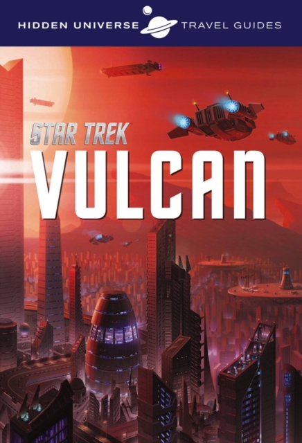 Hidden Universe Travel Guide - Star Trek: Vulcan, Paperback / softback Book