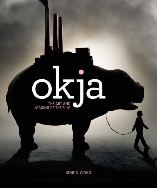 Okja: The Art and Making of the Film, Hardback Book