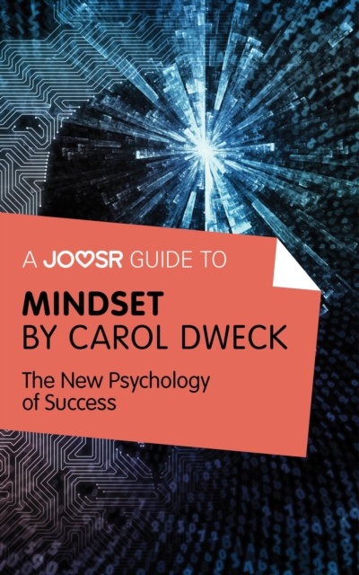 A Joosr Guide to... Mindset by Carol Dweck : The New Psychology of Success, EPUB eBook
