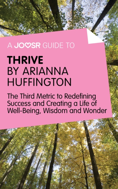A Joosr Guide to... Thrive by Arianna Huffington : The Third Metric to Redefining Success and Creating a Life of Well-Being, Wisdom, and Wonder, EPUB eBook