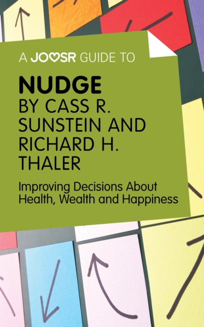 A Joosr Guide to... Nudge by Richard Thaler and Cass Sunstein : Improving Decisions About Health, Wealth and Happiness, EPUB eBook
