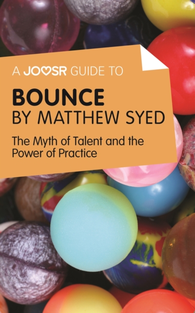 A Joosr Guide to... Bounce by Matthew Syed : The Myth of Talent and the Power of Practice, EPUB eBook