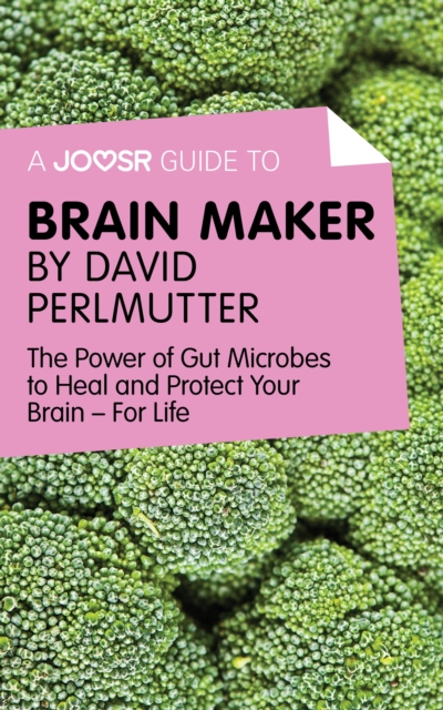 A Joosr Guide to... Brain Maker by David Perlmutter : The Power of Gut Microbes to Heal and Protect Your Brain-For Life, EPUB eBook