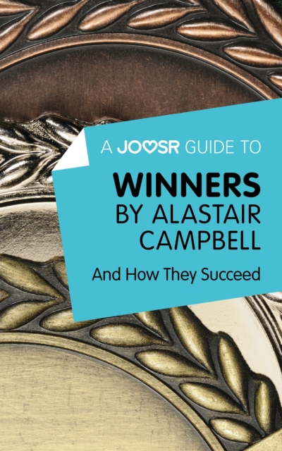 A Joosr Guide to... Winners by Alastair Campbell : And How They Succeed, EPUB eBook